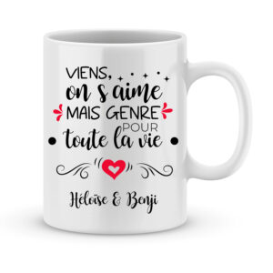 Idée cadeau saint valentin - Mug viens on s'aime mais toute la vie